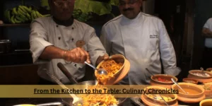 From the Kitchen to the Table Culinary Chronicles